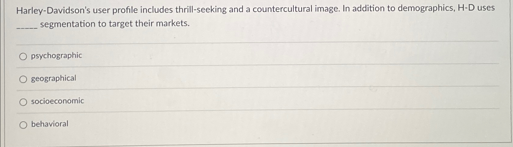  Harley-Davidson's user profile includes thrill-seeking and a countercultural image. In addition