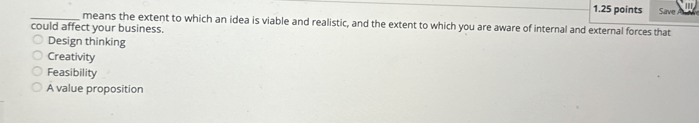  q, 1.25 points Save Design thinking means the extent to which