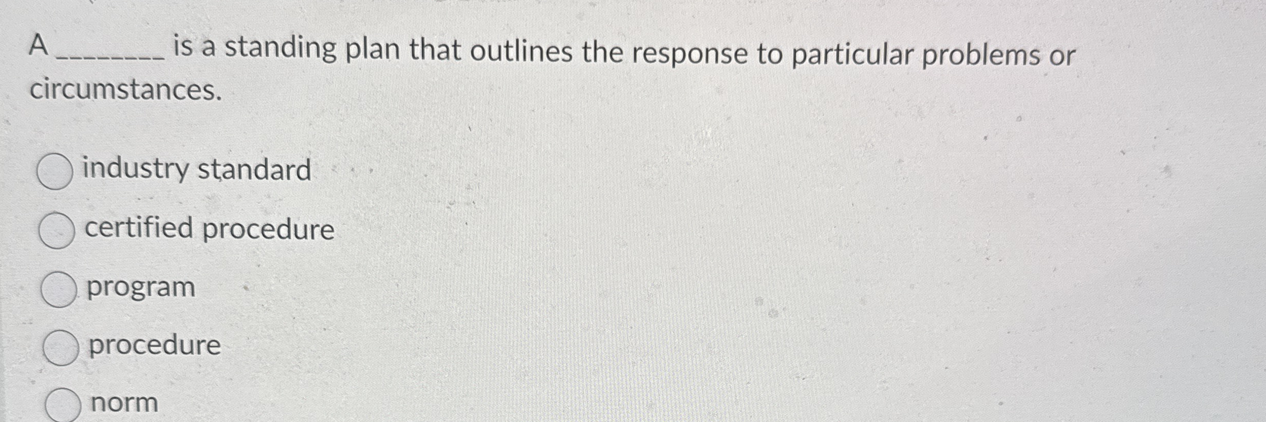  A q, is a standing plan that outlines the response to