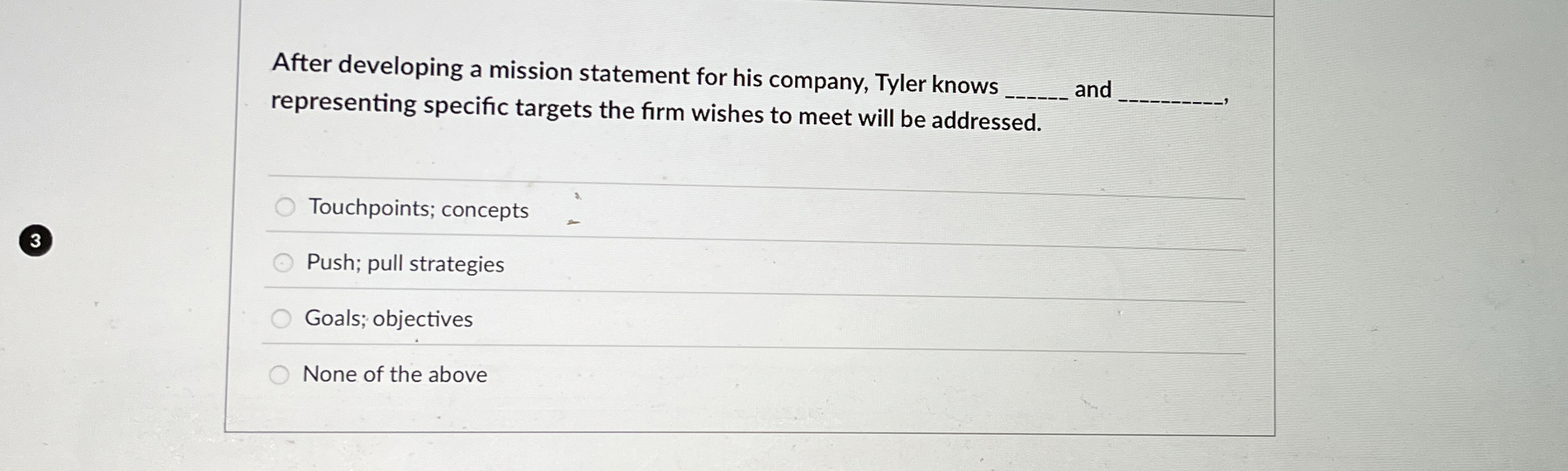 After developing a mission statement for his company, Tyler knows q,