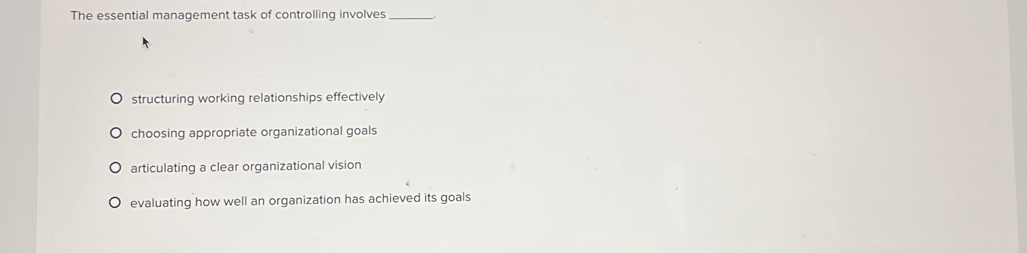  The essential management task of controlling involves structuring working relationships effectively