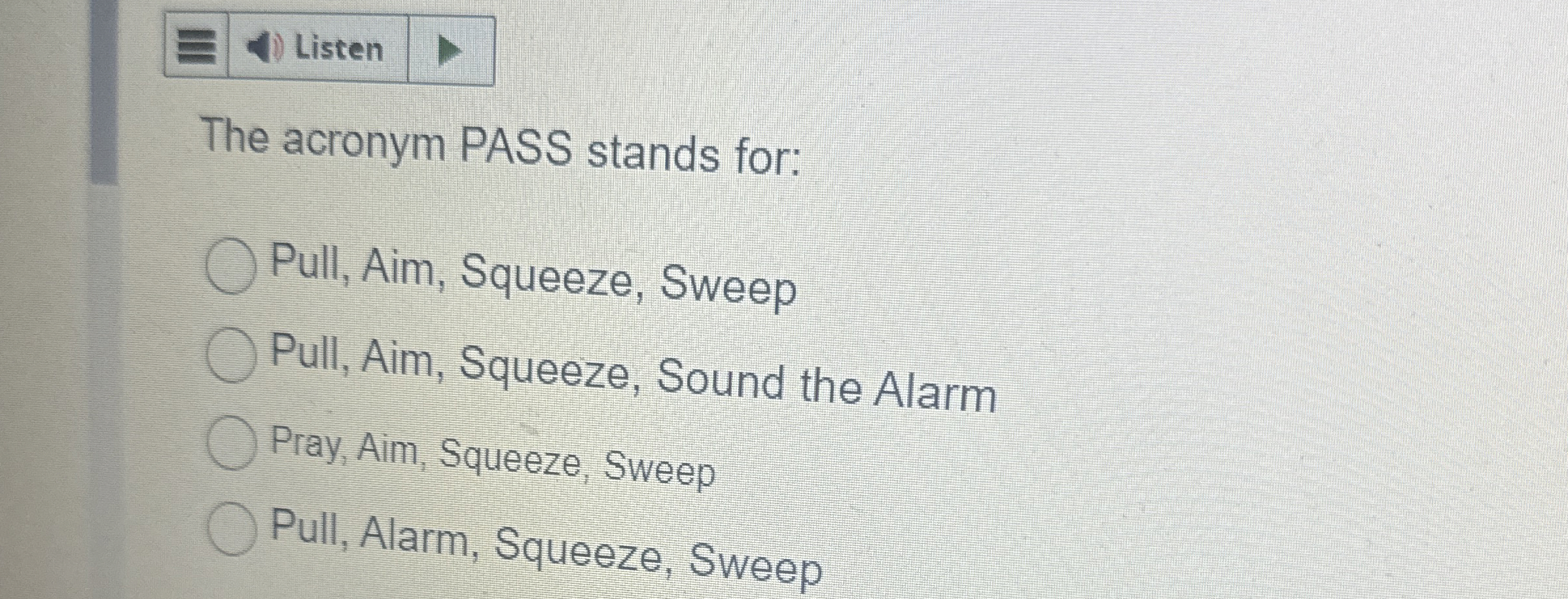  The acronym PASS stands for: Pull, Aim, Squeeze, Sweep Pull, Aim,