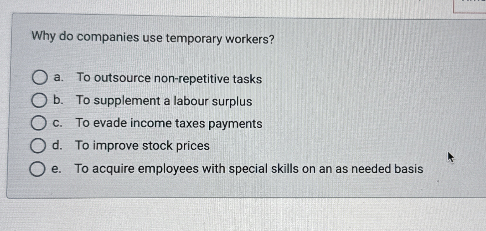  Why do companies use temporary workers? a. To outsource non-repetitive tasks