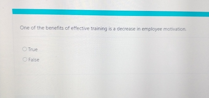  One of the benefits of effective training is a decrease in