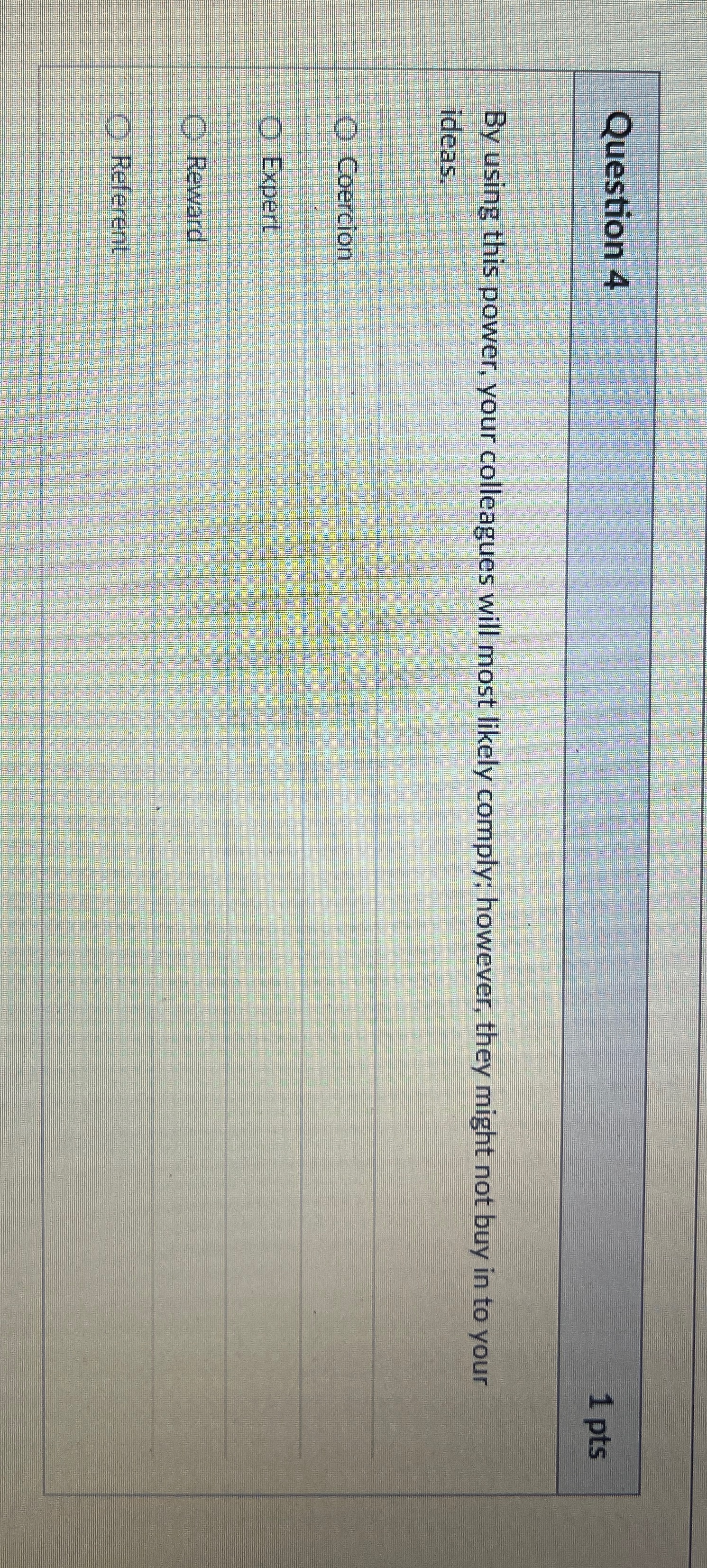  Question 4 1 pts By using this power, your colleagues will