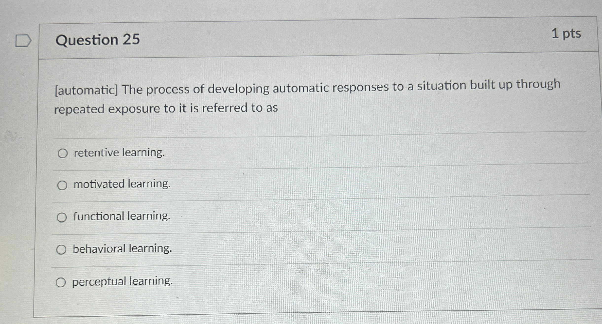  Question 25 1 pts [automatic] The process of developing automatic responses