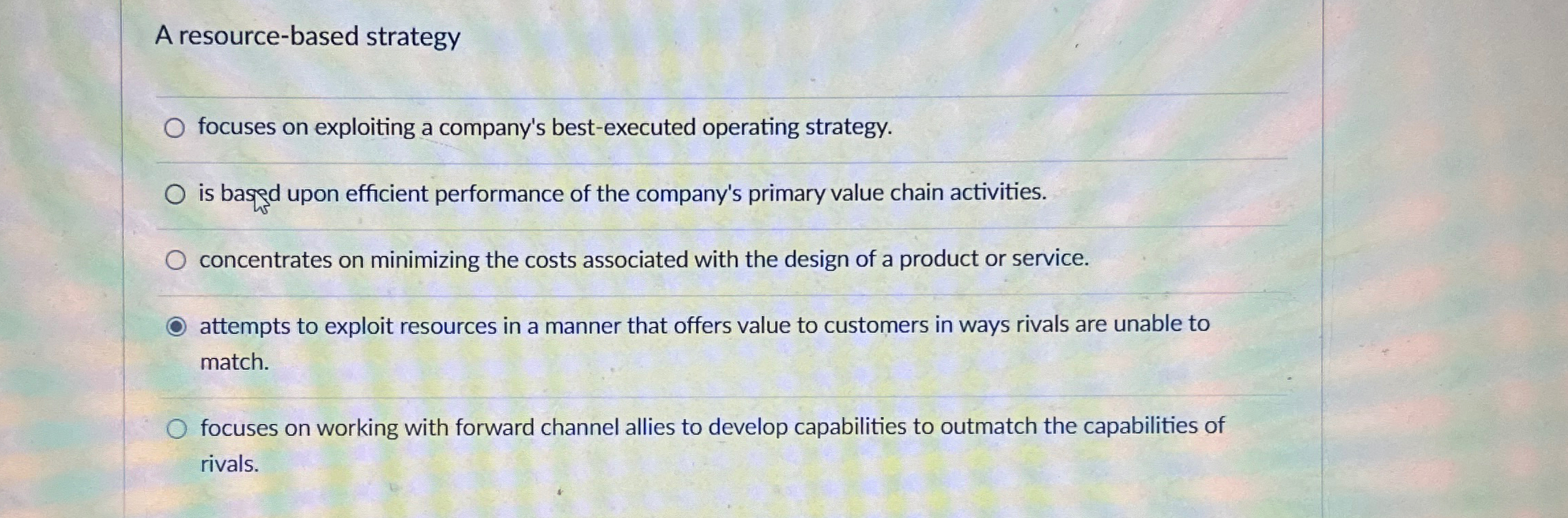  A resource-based strategy focuses on exploiting a company's best-executed operating strategy.