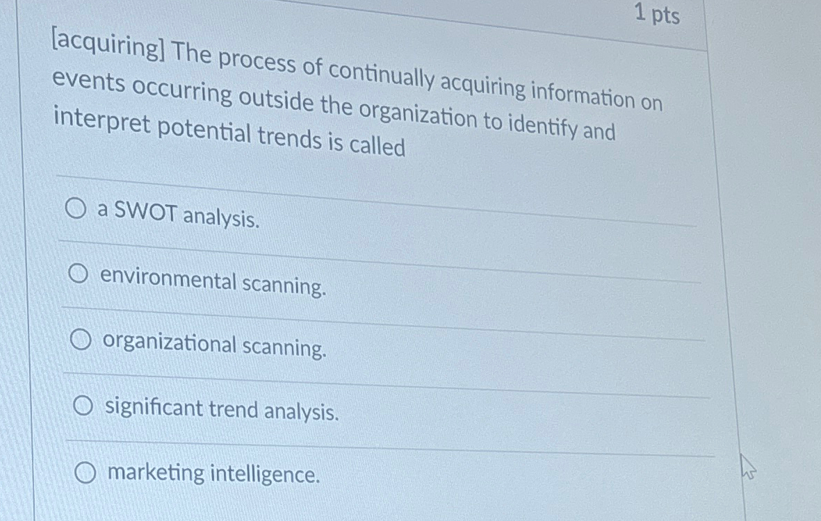  1 pts [acquiring] The process of continually acquiring information on events