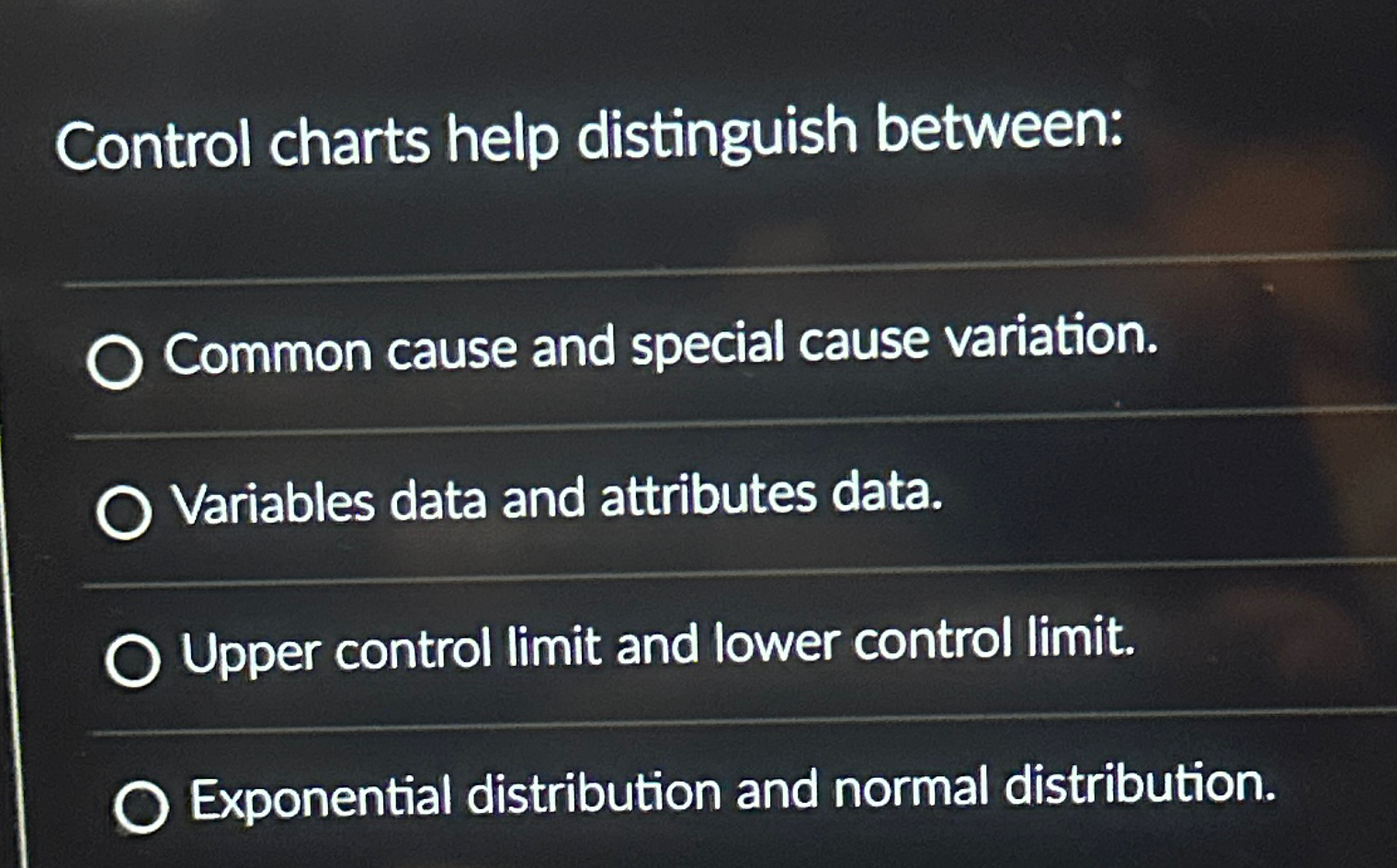  Control charts help distinguish between: Common cause and special cause variation.