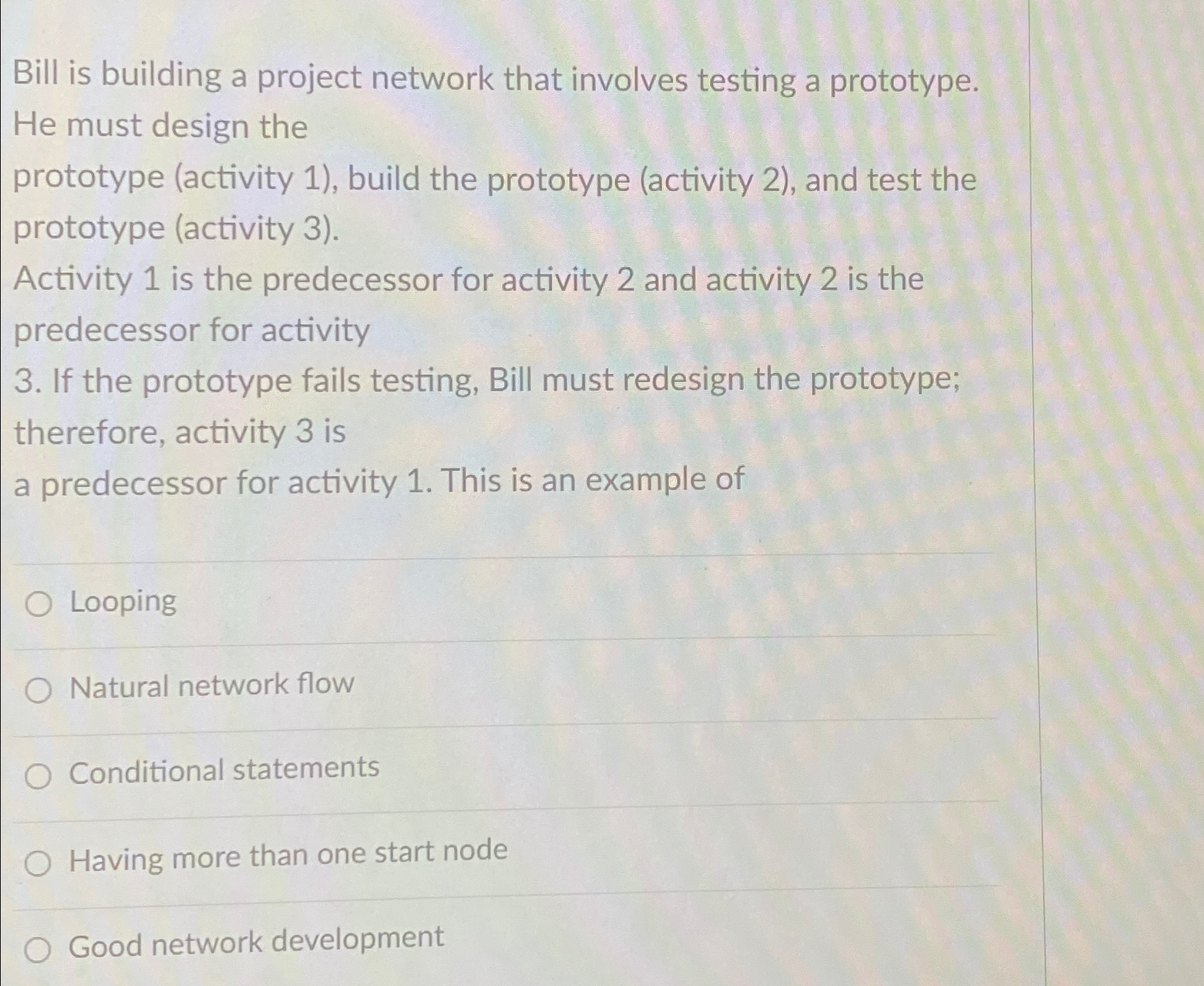  Bill is building a project network that involves testing a prototype.
