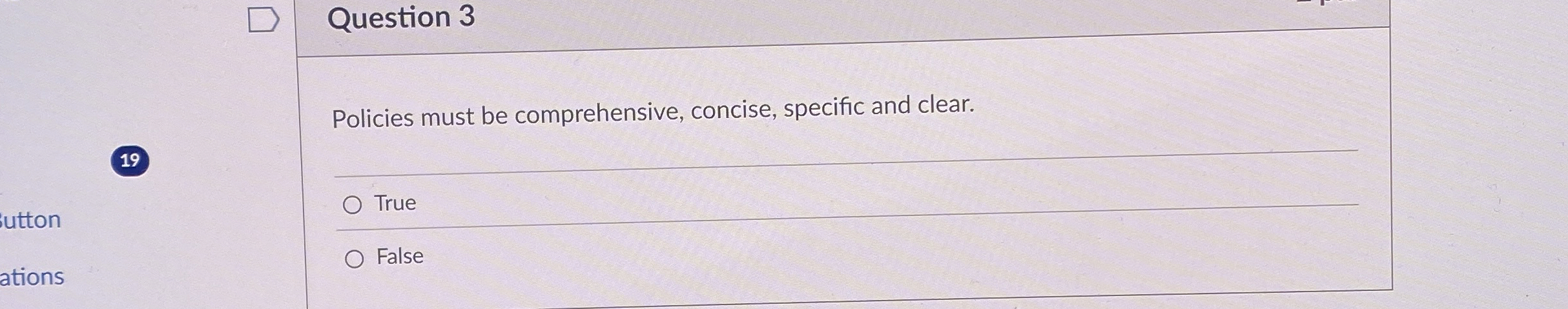  Question 3 Policies must be comprehensive, concise, specific and clear. 19