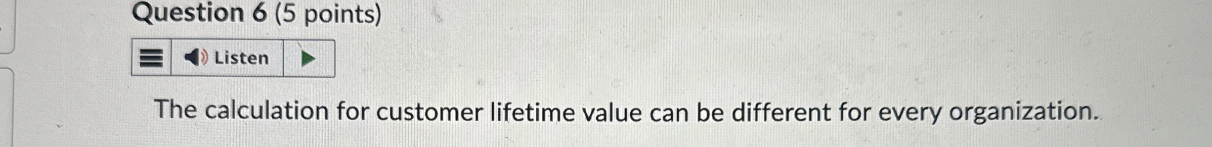  is the calculation for customer lifetime value can be different for