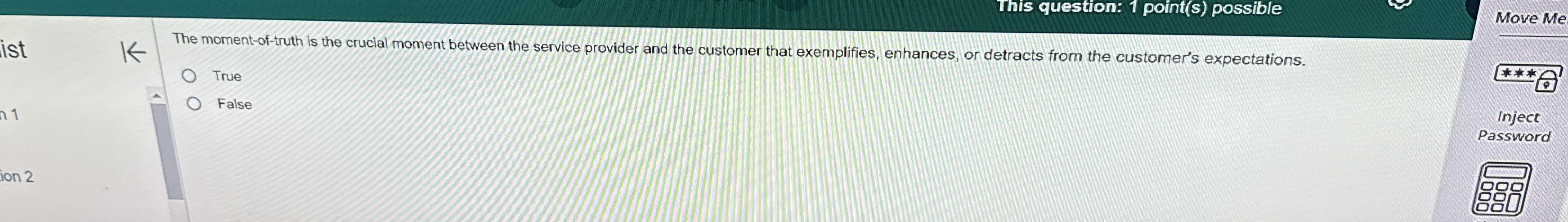  This question: 1 point(() possible The moment-of-truth is the crucial moment