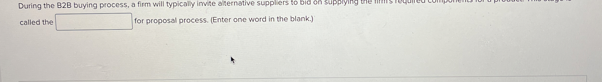  During the B2B buying process, a firm will typically invite alternative