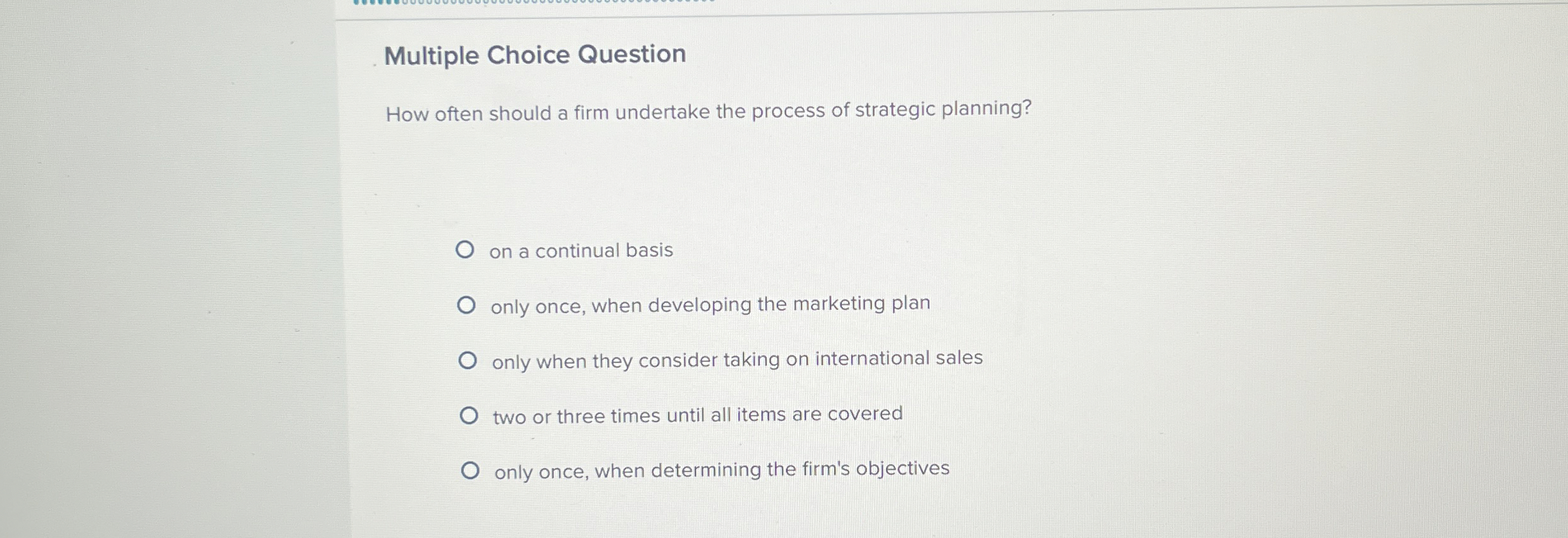  Multiple Choice Question How often should a firm undertake the process