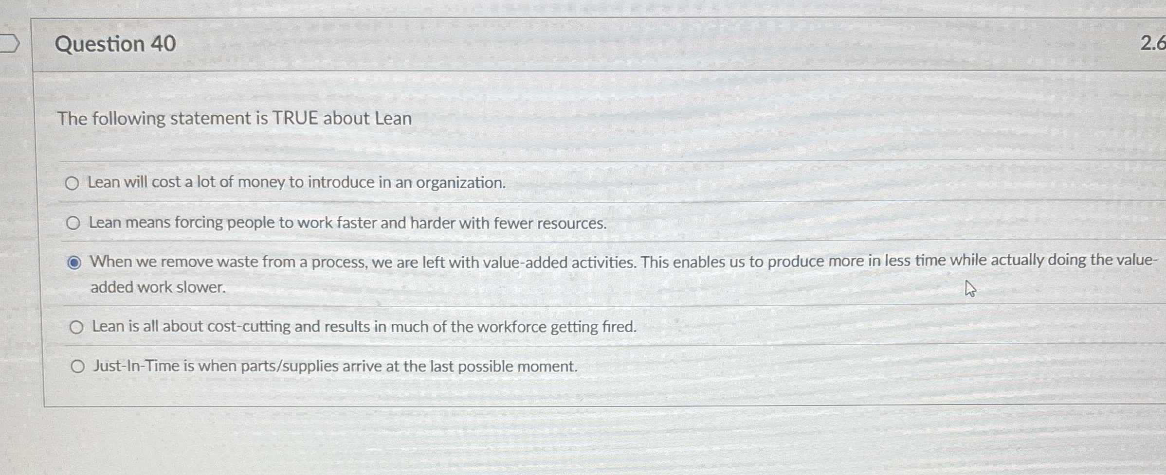  Question 40 The following statement is TRUE about Lean Lean will