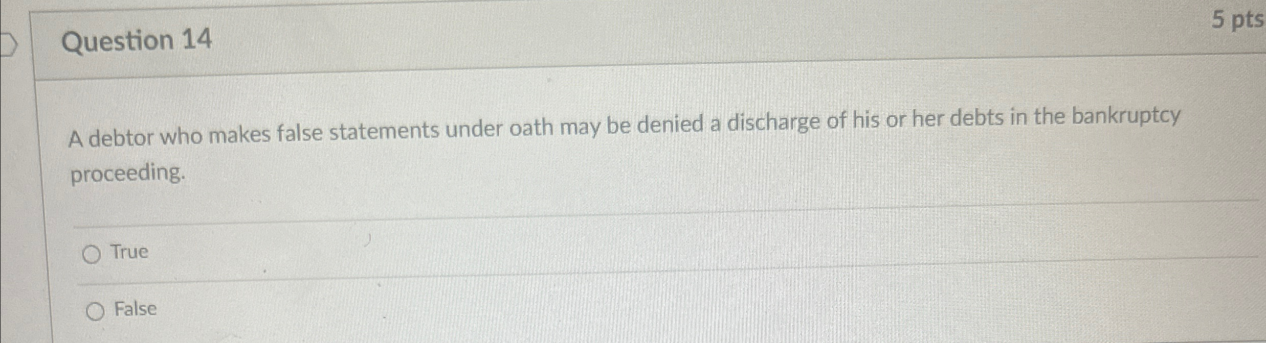  Question 14 A debtor who makes false statements under oath may