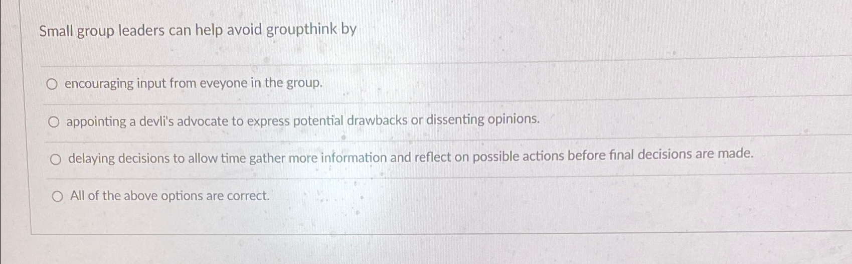  Small group leaders can help avoid groupthink by encouraging input from