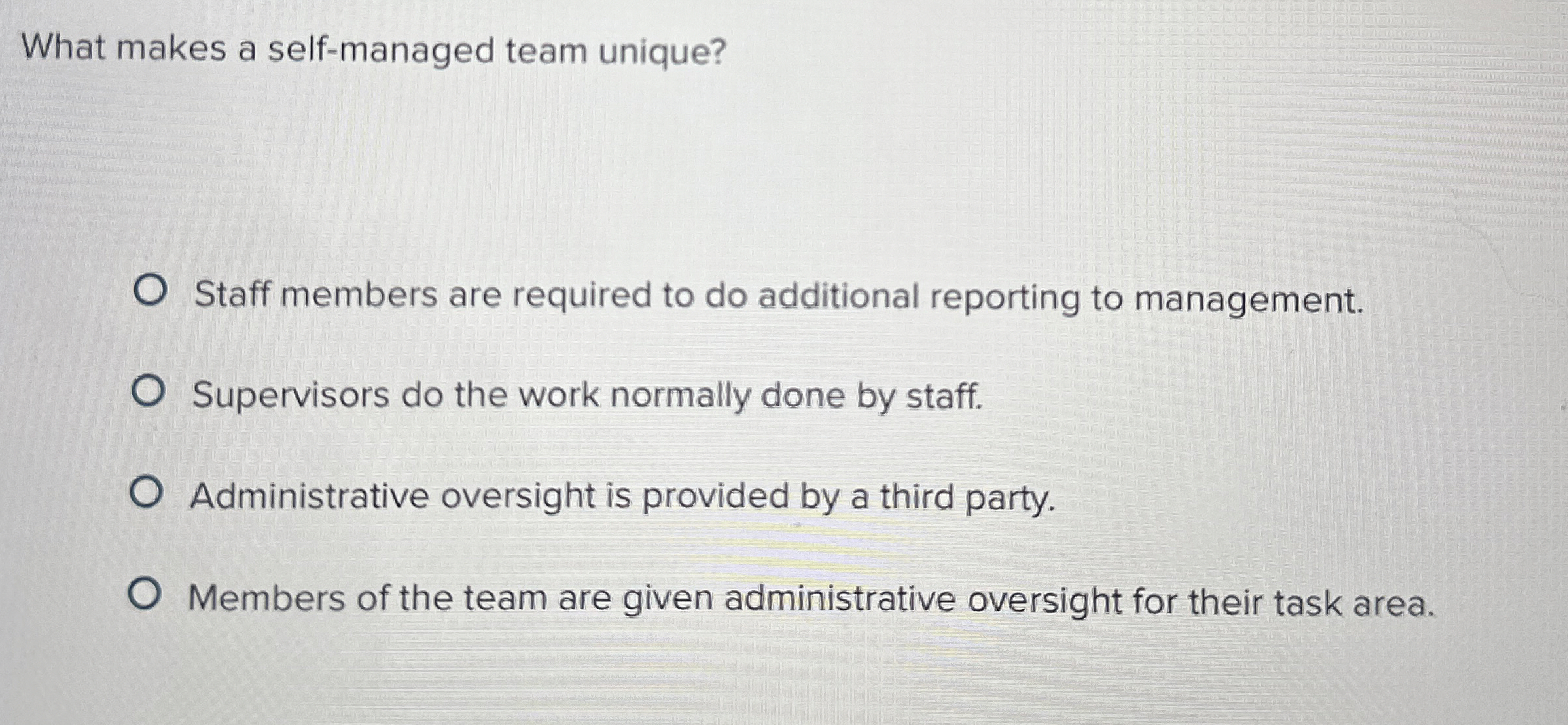  What makes a self-managed team unique? Staff members are required to