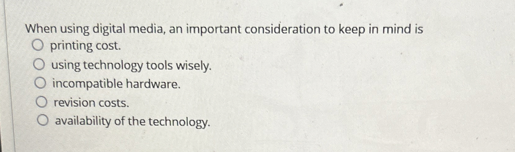  When using digital media, an important consideration to keep in mind