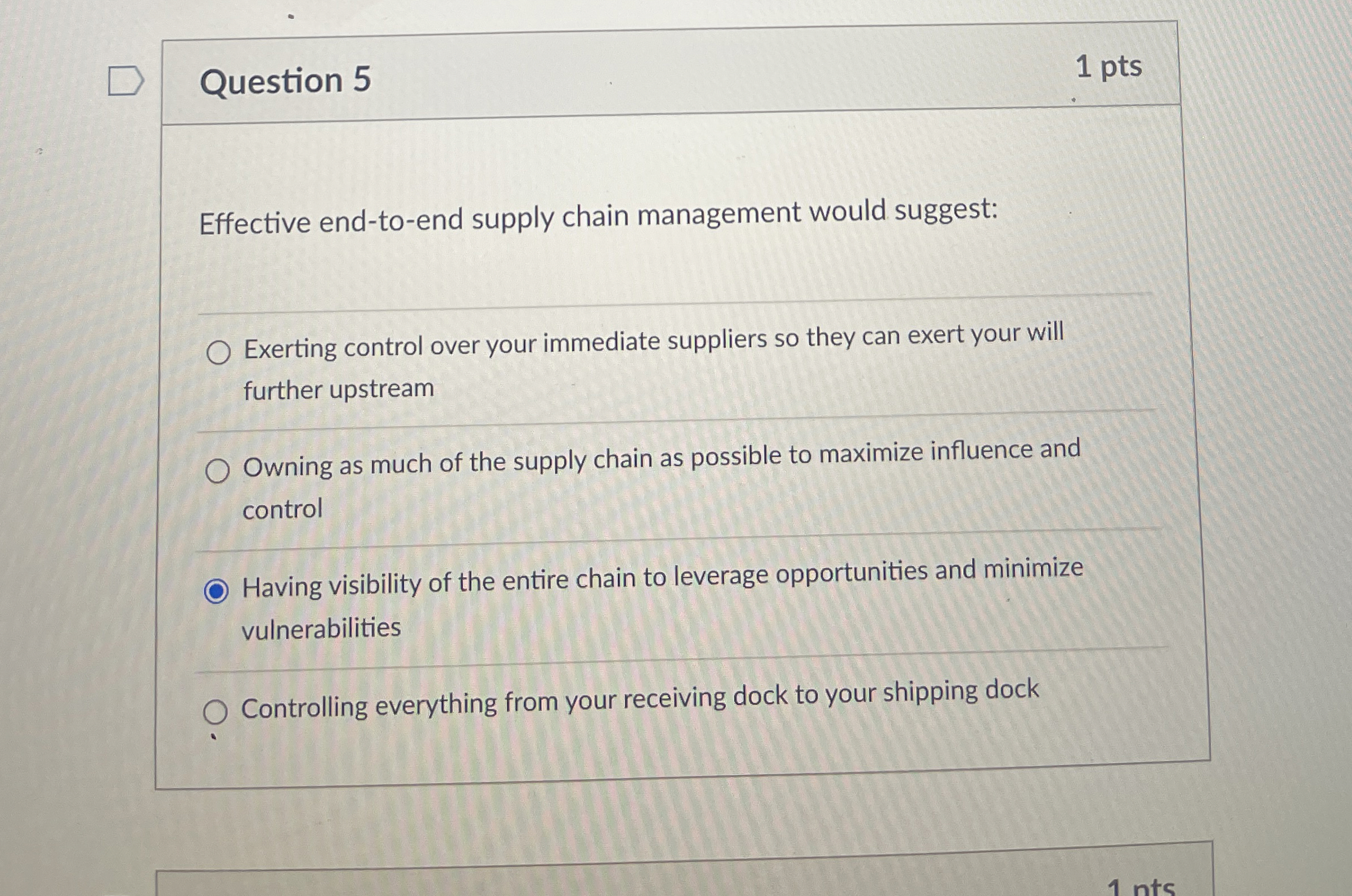  Question 5 1 pts Effective end-to-end supply chain management would suggest:
