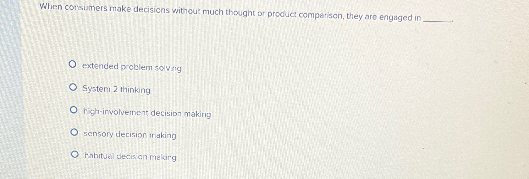  When consumers make decisions without much thought or product comparison, they