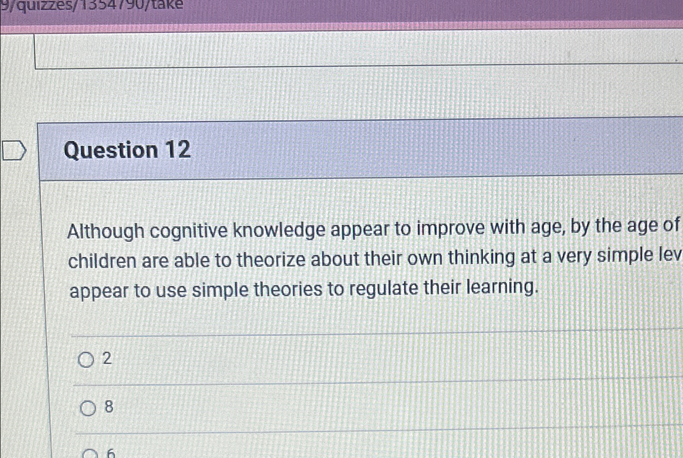  Question 12 Although cognitive knowledge appear to improve with age, by
