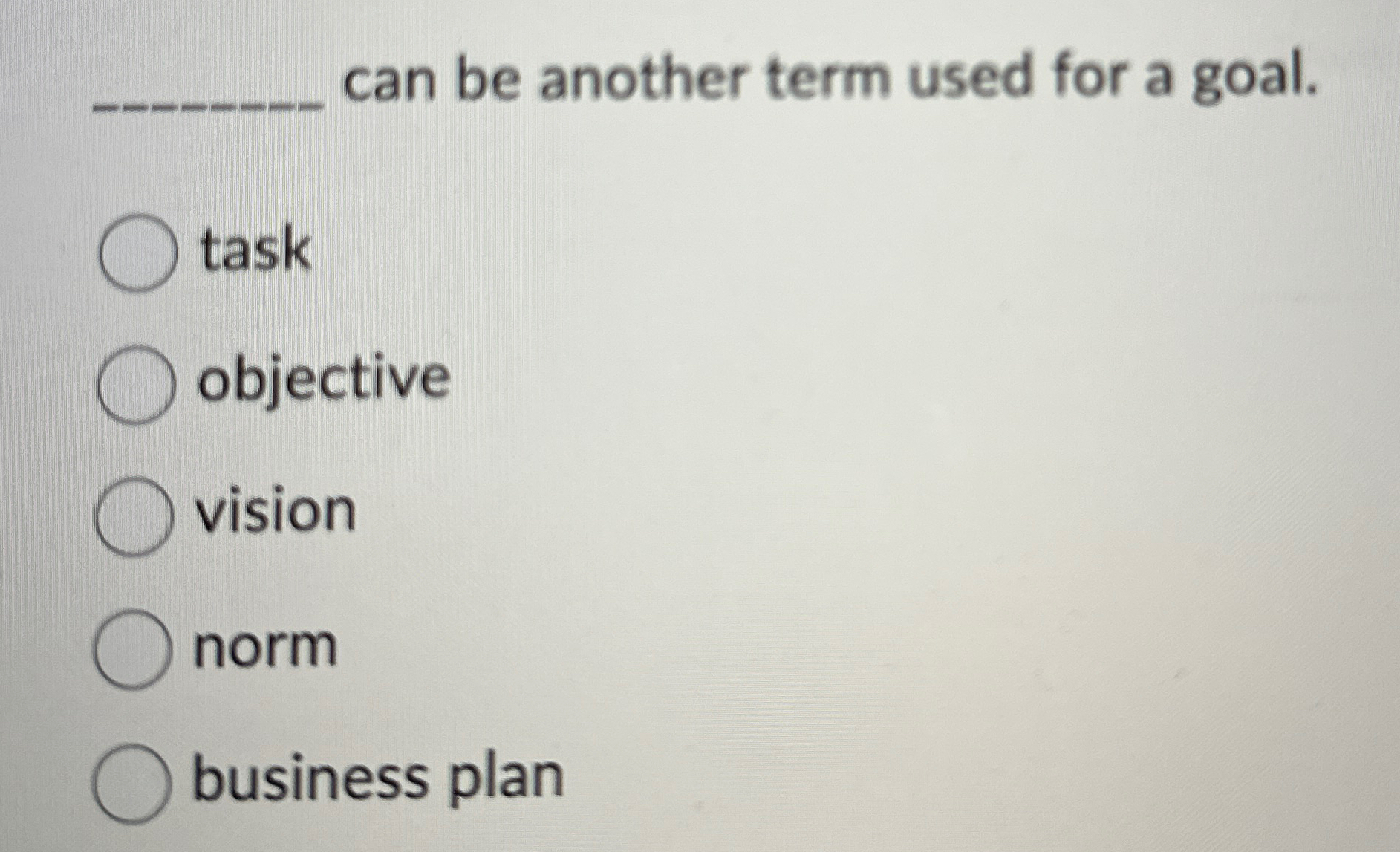  can be another term used for a goal. task objective vision