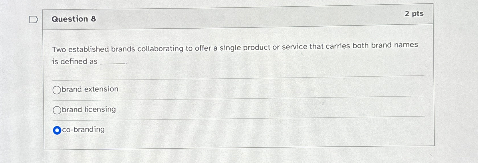  Question 8 2 pts Two established brands collaborating to offer a