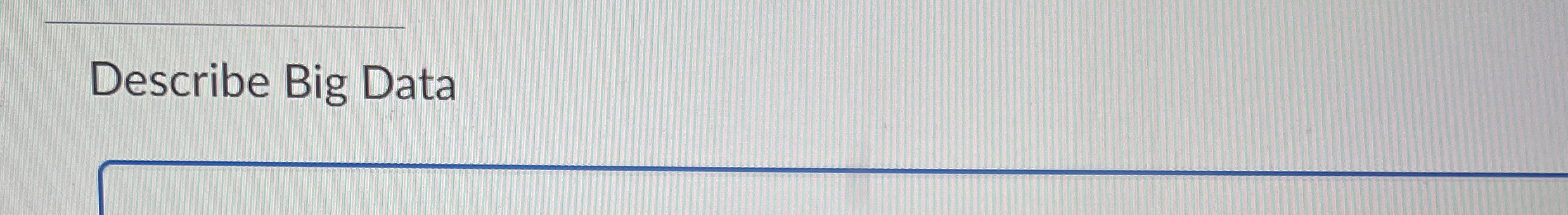  Describe Big Data 