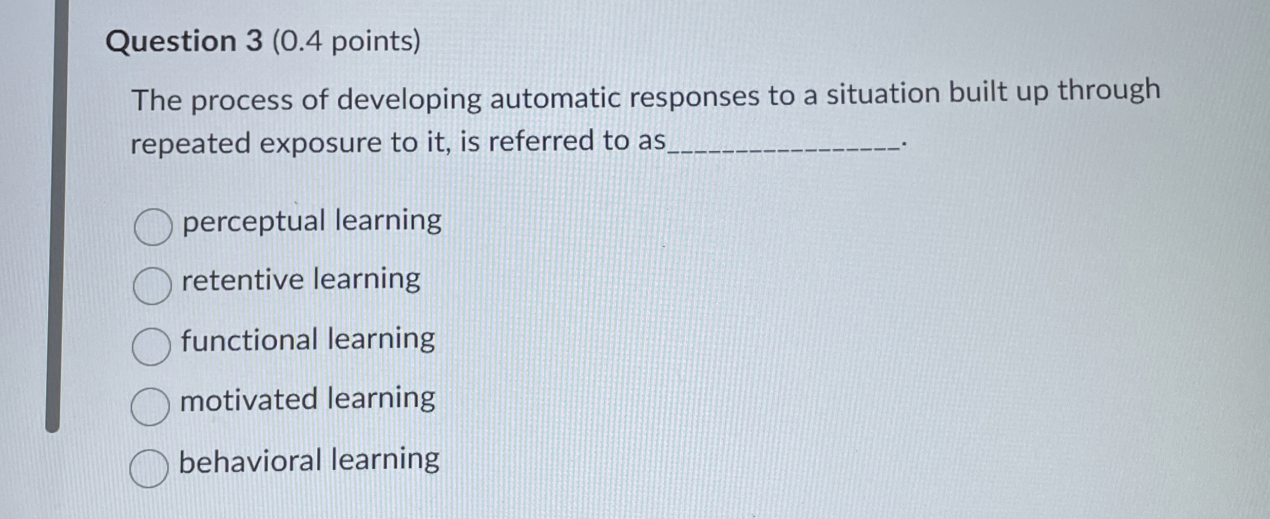  Question 3(0.4 points) The process of developing automatic responses to a