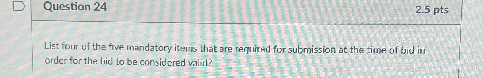  Question 24 2.5pts List four of the five mandatory items that