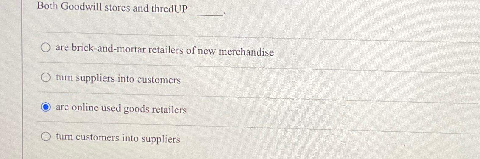  Both Goodwill stores and thredUP q, q, are brick-and-mortar retailers of