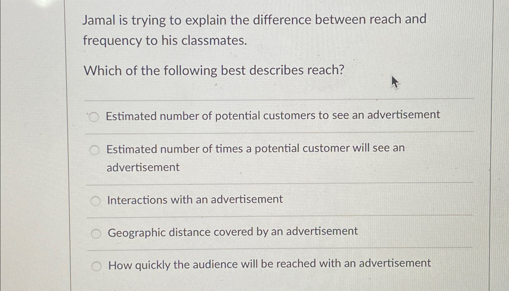  Jamal is trying to explain the difference between reach and frequency