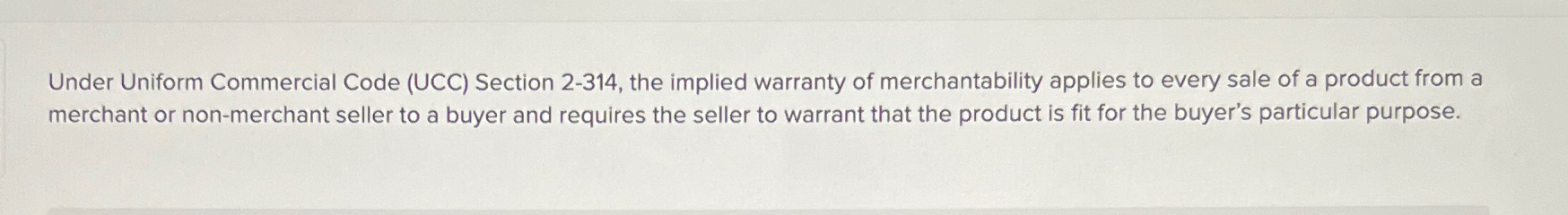 Under Uniform Commercial Code (UCC) Section 2-314, the implied warranty of