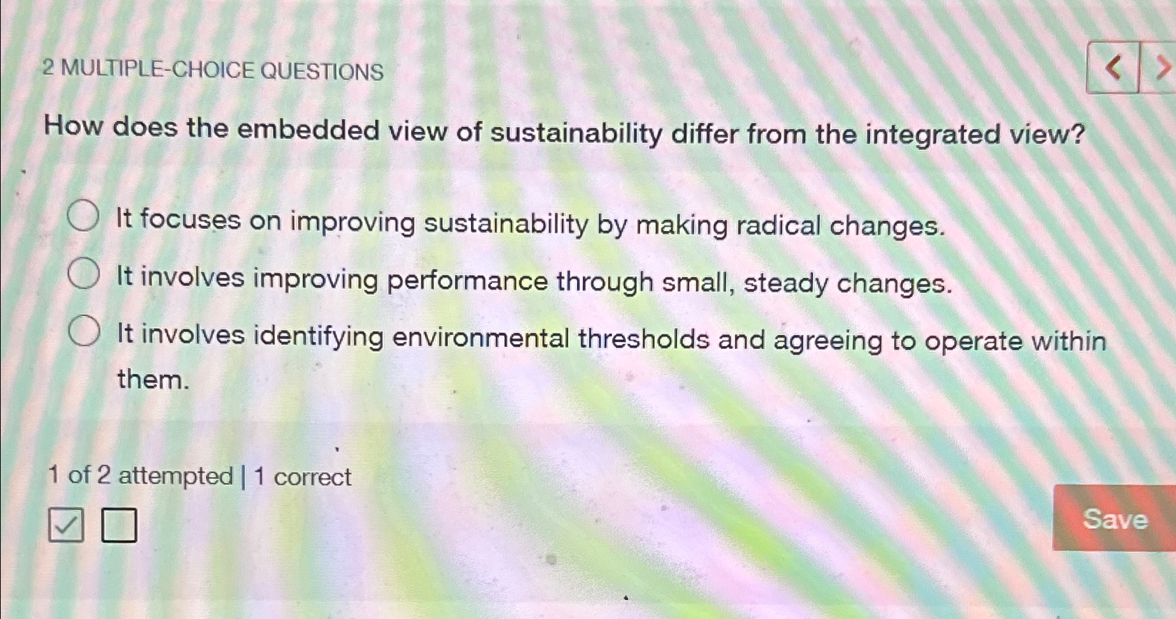  2 MULTIPLE-CHOICE QUESTIONS How does the embedded view of sustainability differ