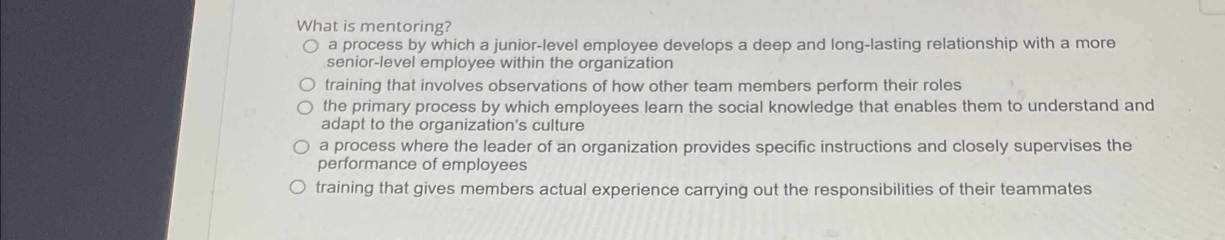  What is mentoring? a process by which a junior-level employee develops