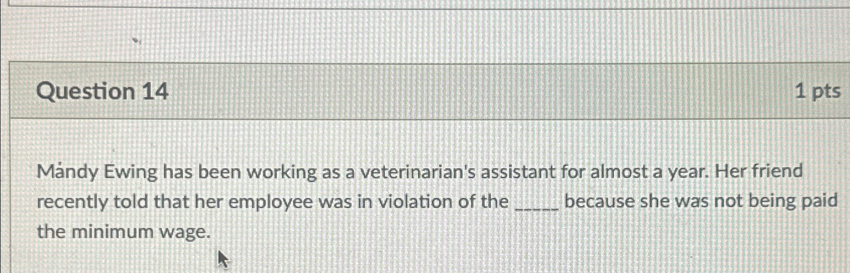  Question 14 1pts Mndy Ewing has been working as a veterinarian's
