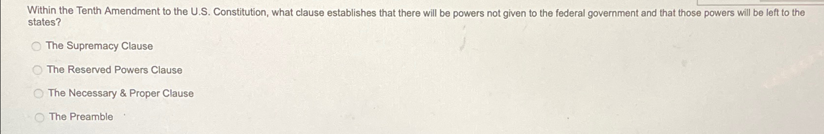  Within the Tenth Amendment to the U.S. Constitution, what clause establishes