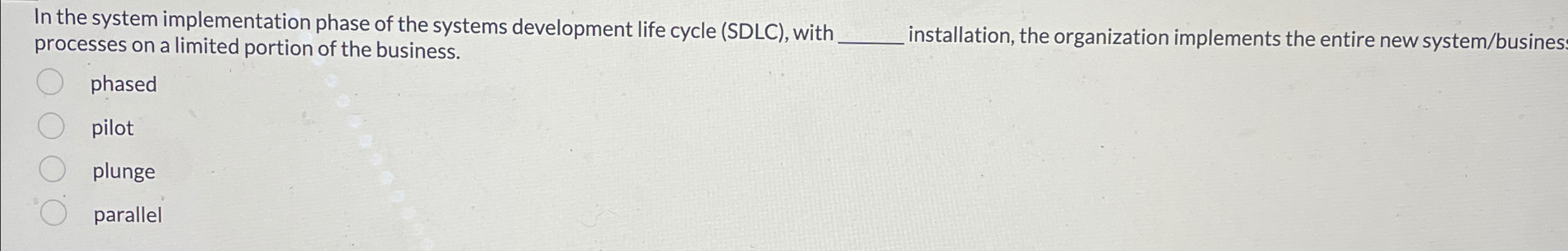  In the system implementation phase of the systems development life cycle