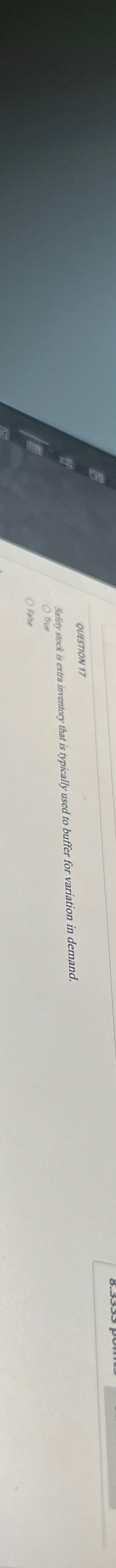  QUESTION 17 Sefety stack is ertra inventory that is typically used