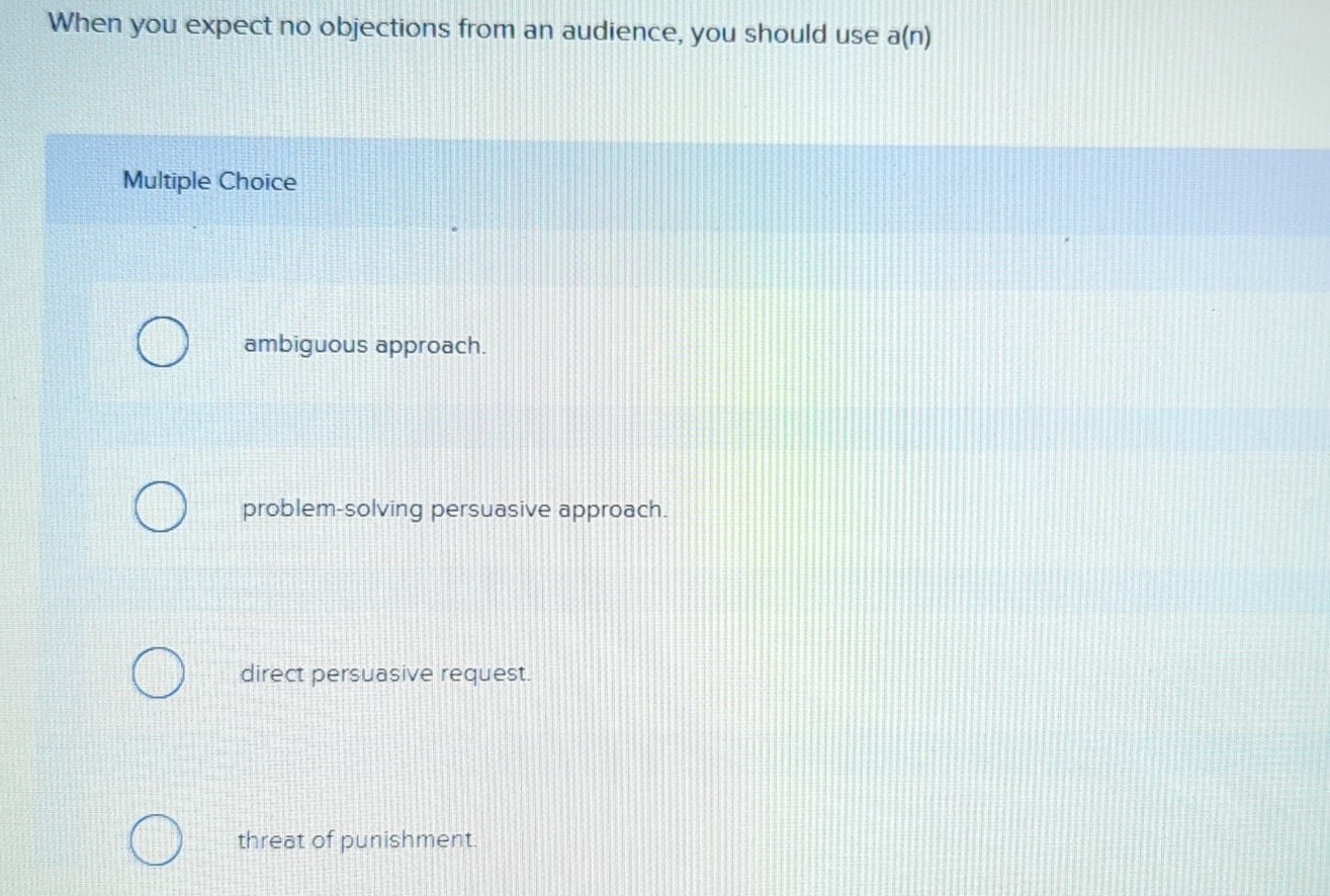  When you expect no objections from an audience, you should use