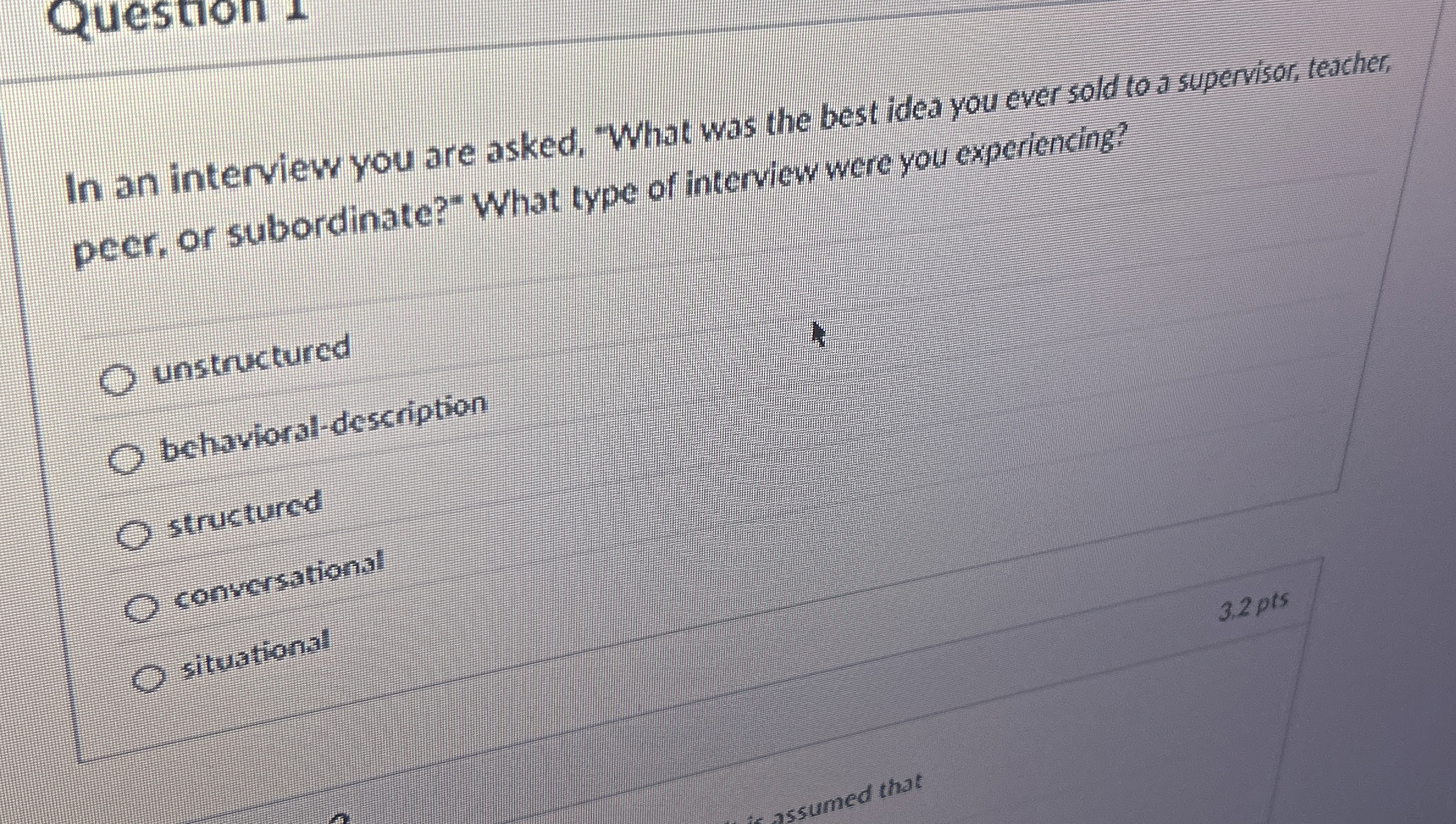  Question 1 In an interview you are asked, "What was the