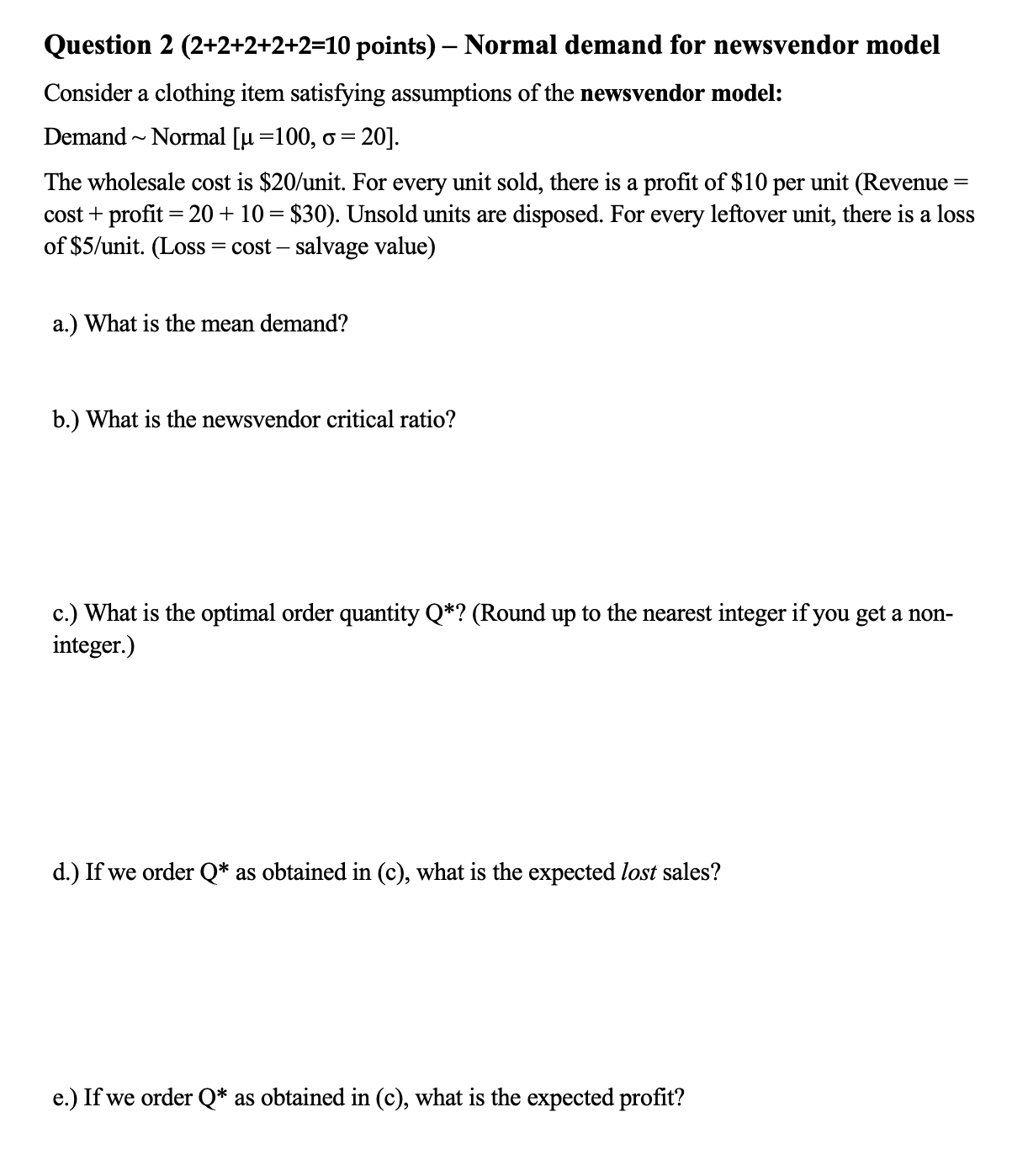  Question 2(2+2+2+2+2=10 points)- Normal demand for newsvendor model Consider a clothing