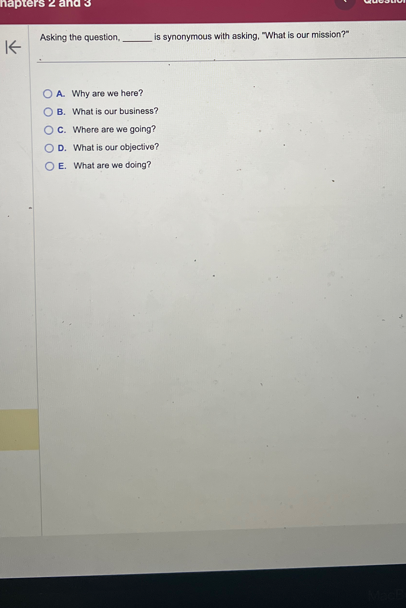  Asking the question, is synonymous with asking, "What is our mission?"