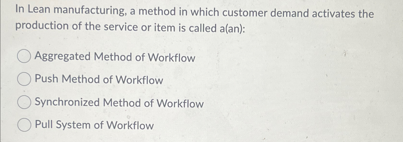  In Lean manufacturing, a method in which customer demand activates the