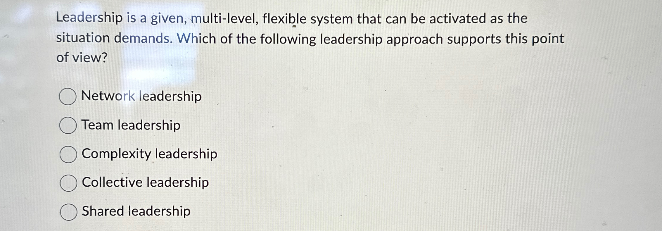  Leadership is a given, multi-level, flexible system that can be activated