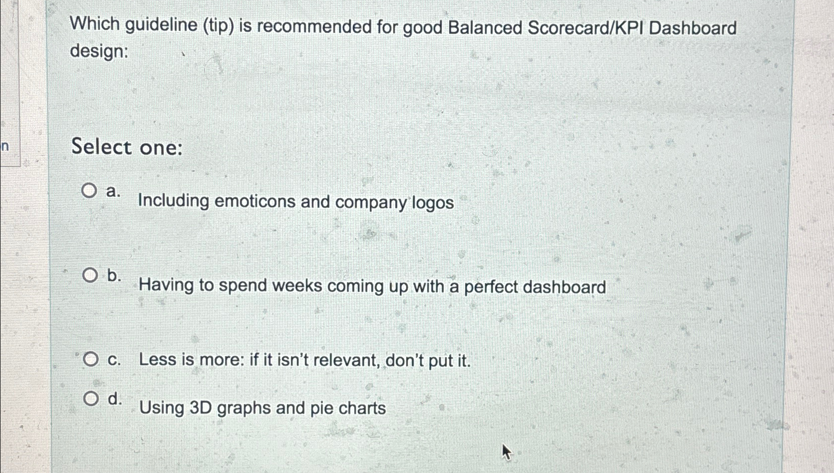  Which guideline (tip) is recommended for good Balanced Scorecard/KPI Dashboard design: