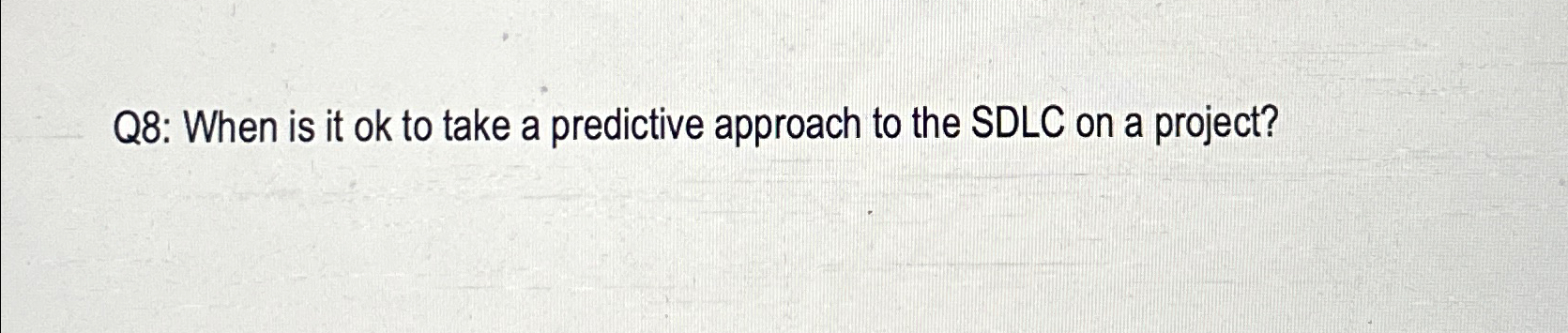  Q8: When is it ok to take a predictive approach to