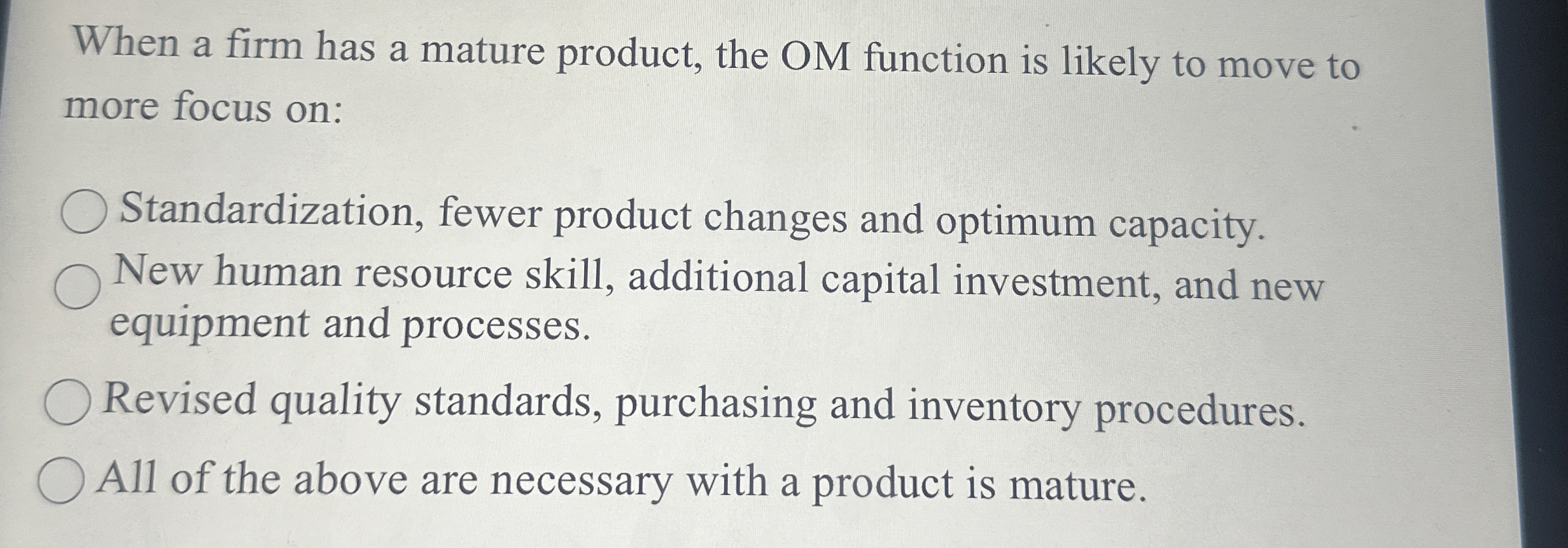  When a firm has a mature product, the OM function is